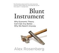 Blunt Instrument: Why Economic Theory Can't Get Any Better...Why We Need It Anyway