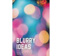 Blurry Ideas That Could Make Me Shine: An Idea Tracker To Capture, Develop and Turn Your Ideas into Reality