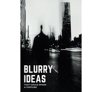 Blurry Ideas That Could Spark a Fortune: An Idea Tracker To Capture, Develop and Turn Your Ideas into Reality