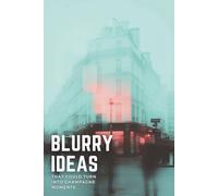 Blurry Ideas That Could Turn Into Champagne Moments: An Idea Tracker To Capture, Develop and Turn Your Ideas into Reality
