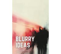 Blurry Ideas That Could Turn Strangers Into Fans: An Idea Tracker To Capture, Develop and Turn Your Ideas into Reality
