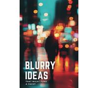 Blurry Ideas That Might Fund a Yacht: An Idea Tracker To Capture, Develop and Turn Your Ideas into Reality