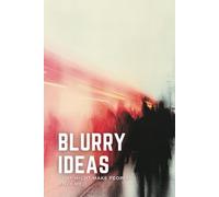 Blurry Ideas That Might Make People Envy Me: An Idea Tracker To Capture, Develop and Turn Your Ideas into Reality