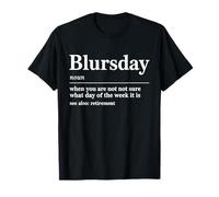 Blursday Cuando no está Seguro de qué día se jubila Camiseta