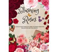 Blushing Roses: A Bold & Easy Roses Art Outlined Coloring Book For Relaxation And Fun Leisure.