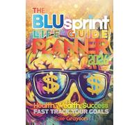 BLUsprint : The Life Guide Planner [Guided Journal for Health Wealth and Success] - Fast Track Your Goals: Easy ADHD-Friendly Budget Diet Weekly Monthly Calendar Notes Workbook Charts Affirmations