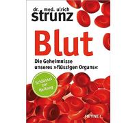 Blut - Die Geheimnisse unseres »flüssigen Organs«: Schlüssel zur Heilung