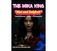 "Blut und Ewigkeit" "Gedichtband · Liebe & Philosophie" The Mika King: "DEUTSCHE AUSGABE 2026"