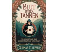 Blut unter Tannen: Ein Schwarzwald-Krimi zwischen Gesetz und Gerechtigkeit