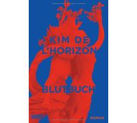 Blutbuch: Ausgezeichnet mit dem Deutschen Buchpreis 2022 und dem Schweizer Buchpreis 2022 | Kim De L'horizon
