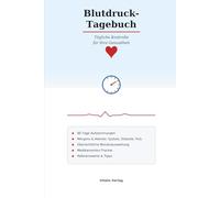 Blutdruck Tagebuch: Tägliches Logbuch zum Ausfüllen - 90 Tage Morgens und Abends