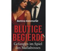 „Blutige Begierde - Gefangen im Spiel des Mafiabosses“: Ein Mafia-Roman über Verlangen und Verrat