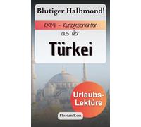 Blutiger Halbmond! KRIMI - Kurzgeschichten aus der Türkei | Deutsche Urlaubslektüre
