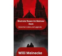 Blutrote Rosen im Mainzer Dom: Zwischen Liebe und Legende: 3