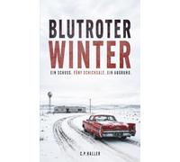Blutroter Winter: Ein Schuss. Fünf Schicksale. Ein Abgrund.