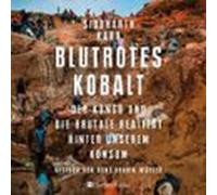 Blutrotes Kobalt. Der Kongo Und Die Brutale Realität Hinter Unserem Ko