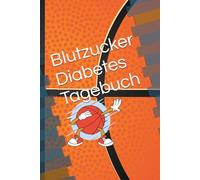 Blutzucker Diabetes Tagebuch - Basketball: Das Diabetiker Tagebuch für Blutzuckerwerte mit vorgefertigten Tabellen für 56 Wochen - Typ 1 und 2 im Basketball Design