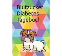 Blutzucker Diabetes Tagebuch - Hund: Das Diabetiker Tagebuch für Blutzuckerwerte mit vorgefertigten Tabellen für 56 Wochen - Typ 1 und 2 im Hunde Design