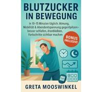 Blutzucker in Bewegung: In 10-15 Minuten täglich: Atmung, Mobilität & Abendentspannung gegen Spitzen - besser schlafen, dranbleiben, Fortschritte sichtbar machen