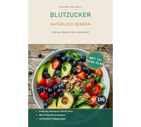 Blutzucker natürlich senken: Der verständliche Ratgeber für stabile Werte - mit Ernährung, Bewegung, Rezepten und 14-Tage-Plan. Auch bei Prädiabetes und Typ-2-Diabetes
