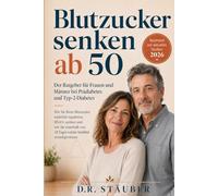 Blutzucker senken ab 50: Der Ratgeber für Frauen und Männer bei Prädiabetes und Typ-2-Diabetes: Blutzucker natürlich regulieren, HbA1c senken und ... schmerzfreie und aktive zweite Lebenshälfte)