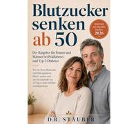 Blutzucker senken ab 50: Der Ratgeber für Frauen und Männer bei Prädiabetes und Typ-2-Diabetes: Blutzucker natürlich regulieren, HbA1c senken und ... schmerzfreie und aktive zweite Lebenshälfte)