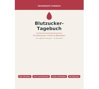 Blutzucker-Tagebuch: Blutzucker, Insulin & Mahlzeiten täglich eintragen · Diabetes-Tagebuch mit Zielwerten für Typ 1 & Typ 2 · Über 100 Seiten im großen Format