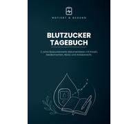 Blutzucker-Tagebuch: Blutzucker und Insulin einfach dokumentieren - 3 Messungen täglich vor und nach dem Essen, für 2 Jahre | Mit Zielwerten, ... (Notiert & Gesund - Gesundheitstagebücher)