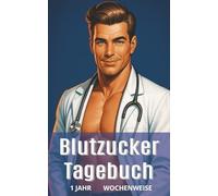 Blutzucker Tagebuch für Frauen: Das besondere Geschenk für jeden Anlass. Wenn es mal etwas außergewöhnliches sein darf. Wochenweises Tagebuch für 1 Jahr