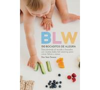 BLW | 150 Bocaditos de alegría. Guia completa de iniciación al Baby Led Weaning con 150 recetas para crecer felices y sanos, descubriendo el mundo a ... frecuentes para una experiencia exitosa.