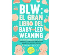 BLW: El gran libro del Baby-Led Weaning |: Los primeros bocados de tu bebé: Guía práctica para la alimentación complementaria saludable para padres comprometidos (Universo BLW)