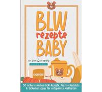 BLW Rezepte baby: 50 sichere Familien-BLW-Rezepte, Praxis-Checkliste & Sicherheitstipps für entspannte Mahlzeiten