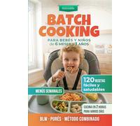 BLW y Batch Cooking para Bebés y Niños: 120 Recetas Fáciles y Menús Familiares (de 6 meses a 3 años): Guía práctica con recetas, teoría y ... y Alimentación Complementaria para Bebés)