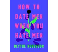 Blythe Roberson How to Date Men When You Hate Men (Tapa dura)
