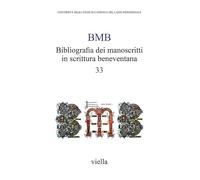 BMB. Bibliografia dei manoscritti in scrittura beneventana (Vol. 33) (Bibliografia dei manosc. in scrit. benev.)