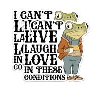 BMCS0527 - Calcomanía divertida de rana con texto en inglés "I Can't Live Laugh Love in These Conditions", 5 pulgadas en el lado más largo, vinilo de alta calidad, para coches, camiones, monopatines,