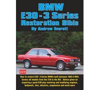 BMW E30 - 3 Series Restoration Bible: A Practical Manual Including Advice on Buying a Good Used Model for Restoration