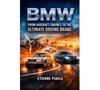 BMW: From Aircraft Engines to the Ultimate Driving Brand (Complete Histories of the World's Car Makers)