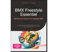 BMX Freestyle Essentiel: Maîtriser les Figures et le Réglage BMX (Cyclisme)