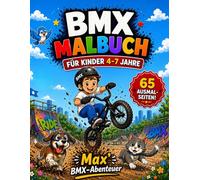 BMX Malbuch für Kinder 4-7 Jahre: Max’ BMX-Abenteuer - 65 Ausmalbilder mit Rätseln & coolen BMX-Tricks: Actionreiches Ausmalbuch mit Mitmach-Seiten, ... Aufgaben - ideales Geschenk ab 4 Jahren