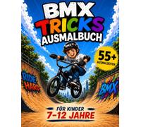 BMX Malbuch für Kinder 7-12 Jahre: 46 coole BMX Tricks zum Ausmalen | Geschenk für Jungen & Mädchen: Actionreiches Ausmalbuch mit coolen Stunts, Sprüngen und Bikes - Perfekt für kreative Kinder