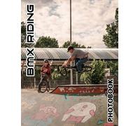 BMX Riding Photo Book: 40 Thrilling And High-Quality Extreme Sports Images | Ideal Gift For Your Friends And Adrenaline Junkies To Display
