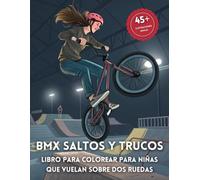 BMX Saltos y Trucos - Libro para Colorear para Niñas que Vuelan sobre Dos Ruedas: Escenas Épicas, Trucos Audaces y Chicas Valientes en Acción!