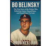 BO BELINSKY: The True Story of the Pitcher Who Defied the Game, Chased Fame, and Found Peace Too Late