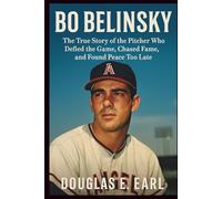 BO BELINSKY: The True Story of the Pitcher Who Defied the Game, Chased Fame, and Found Peace Too Late