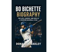 BO BICHETTE: BIOGRAPHY: THE LIFE, CAREER, AND RISE OF A MODERN BASEBALL STAR