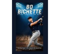 BO BICHETTE: Rising Through the Game: From Young Prospect to One of Baseball's Most Dynamic Stars