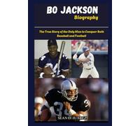Bo Jackson Biography: The True Story of the Only Man to Conquer Both Baseball and Football