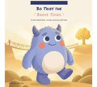 Bo Tries the Brave Thing: A Gentle Story About Fear, Courage, and Trying New Things: 4 (Bo's Big Feelings)