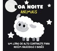 boa noite Animais Um Livro de Alto Contraste para Recém Nascidos e Bebês: Animais Bebês Recém Nascidos Livro Alto Contraste Sensorial Visual Bebê ... high contrast baby book portuguese edition